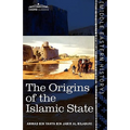 The Origins of the Islamic State: Being a Translation from the Arabic Accompanied with Annotations, Geographic and Historic Notes of the Kitab Futuh