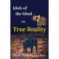 Idols of the Mind vs. True Reality