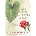 Like Water on Leaves of Taro: A Himalayan Memoir