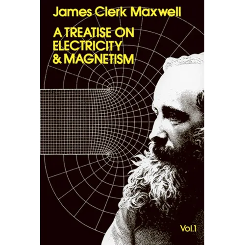A Treatise on Electricity and Magnetism, Vol. 1: Volume 1