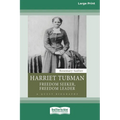 Harriet Tubman: Freedom Seeker, Freedom Leader (Large Print 16 Pt Edition)