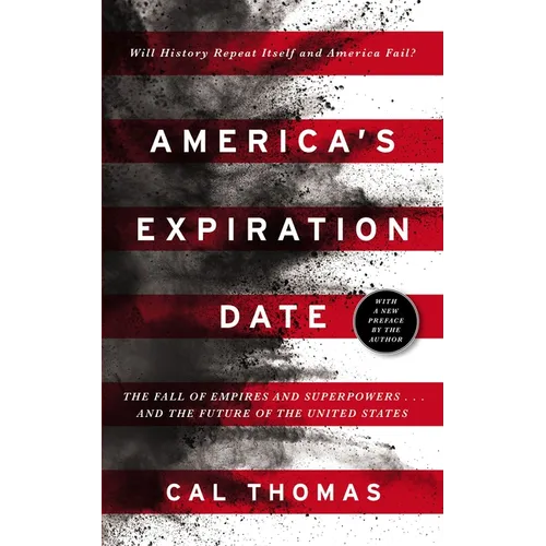 America's Expiration Date: The Fall of Empires and Superpowers . . . and the Future of the United States