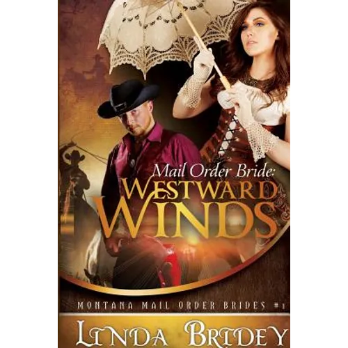 Mail Order Bride - Westward Winds (Montana Mail Order Brides: Volume 1): A Clean Historical Mail Order Bride Romance Novel
