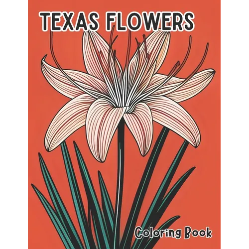 Texas Flowers Coloring Book: Blossoms of the Lone Star State Illustrations inspired by native Texas flowers