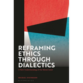Reframing Ethics Through Dialectics: A New Understanding of the Moral Good