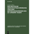 Die Deutsche Geschichtsschreibung Von Den Befreiungskriegen Bis Zu Unsern Tagen: Geschichtsschreibung Und Geschichtsauffassung