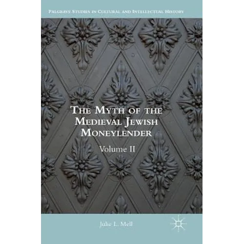The Myth of the Medieval Jewish Moneylender: Volume II
