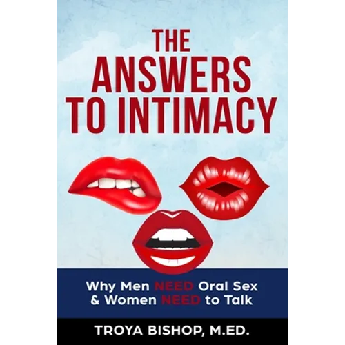 The Answers to Intimacy: Why Men NEED Oral Sex & Women NEED to Talk