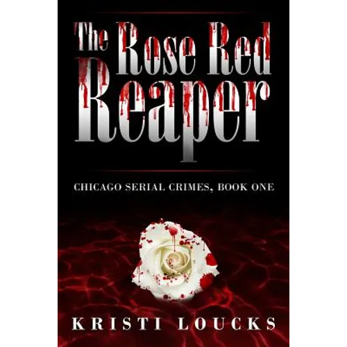 The Rose Red Reaper: Chicago Serial Crimes: Book One