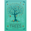 The Little Book of Trees: An Introduction to the Folklore, Magic, and Mysticism of Trees