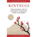 KINTSUGI - The Japanese art of repairing the body, mind and spirit: Golden Joinery Lifestyle