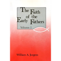 Faith of the Early Fathers: Volume 1