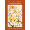 Mothers, Myth and Mythos: Maternal Narrative Knowing: Maternal Narrative Knowing