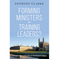 Forming Ministers or Training Leaders?: An Exploration of Practice in Theological Colleges