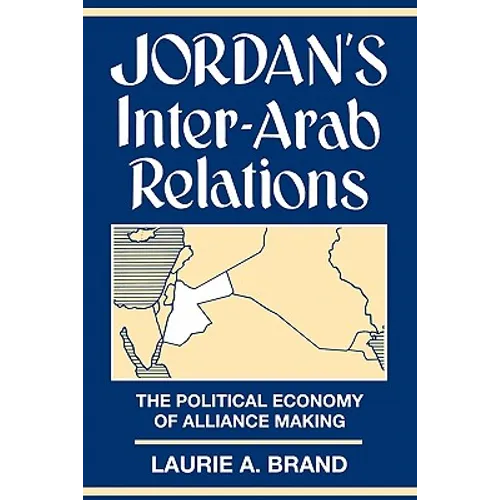 Jordan's Inter-Arab Relations: The Political Economy of Alliance-Making
