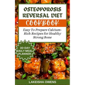 Osteoporosis Reversal Diet Cookbook: Easy to prepare calcium-rich recipes for healthy strong bones
