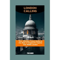 London Calling: Your Ultimate Travel Guide to the Best of England's Capital City 2023 London