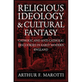 Religious Ideology and Cultural Fantasy: Catholic and Anti-Catholic Discourses in Early Modern England