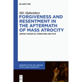 Forgiveness and Resentment in the Aftermath of Mass Atrocity: Jewish Voices in Literature and Film