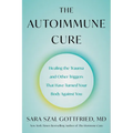 The Autoimmune Cure: Healing the Trauma and Other Triggers That Have Turned Your Body Against You