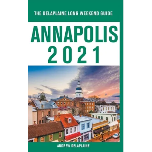 Annapolis - The Delaplaine 2021 Long Weekend Guide