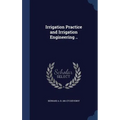 Irrigation Practice and Irrigation Engineering ..