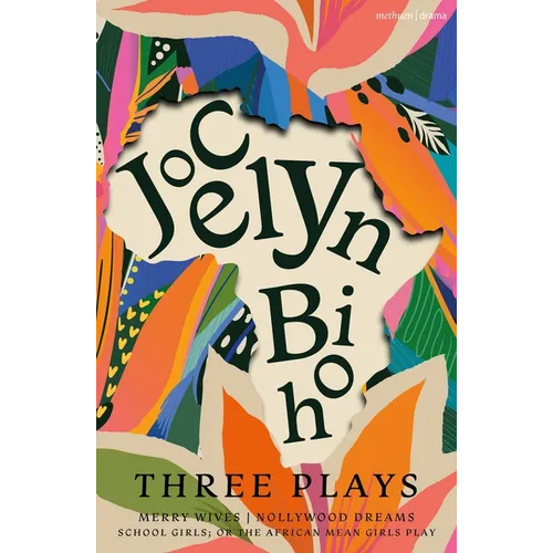 Jocelyn Bioh: Three Plays: Merry Wives; Nollywood Dreams; School Girls, Or, the African Mean Girls Play