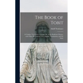 The Book of Tobit; a Chaldee Text From a Unique Ms. in the Bodleian Library, With Other Rabbinical Texts, English Translations, and the Itala;