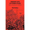 Indecent Acts in a Public Place: Sports, Insolence and Sedition