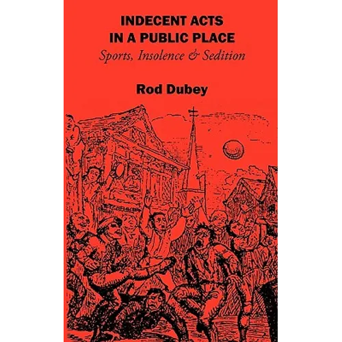 Indecent Acts in a Public Place: Sports, Insolence and Sedition