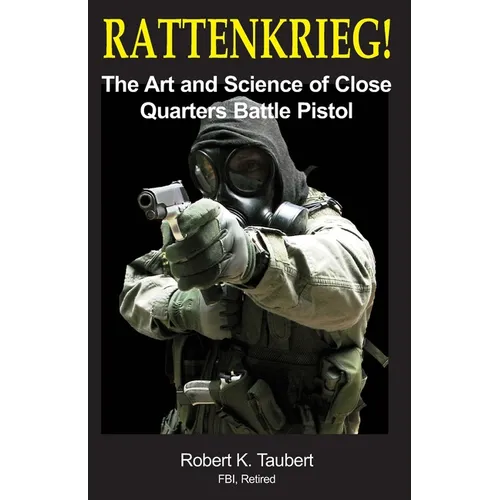 Rattenkrieg!: The Art and Science of Close Quarters Battle Pistol