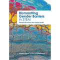 Dismantling Gender Barriers in STEM Perspectives from the Global South