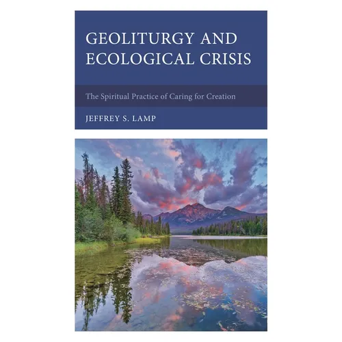 Geoliturgy and Ecological Crisis: The Spiritual Practice of Caring for Creation
