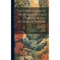 The Formation of Vegetable Mould Through the Action of Worms: With Observations on Their Habits