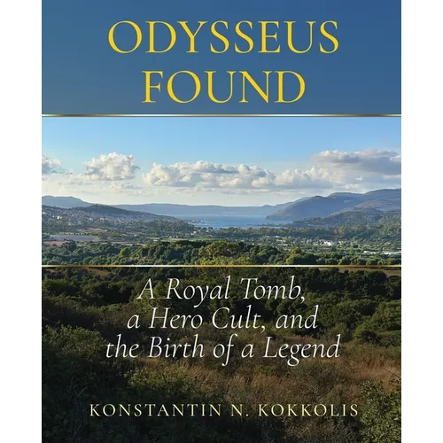 Odysseus Found: A Royal Tomb, a Hero Cult, and the Birth of a Legend