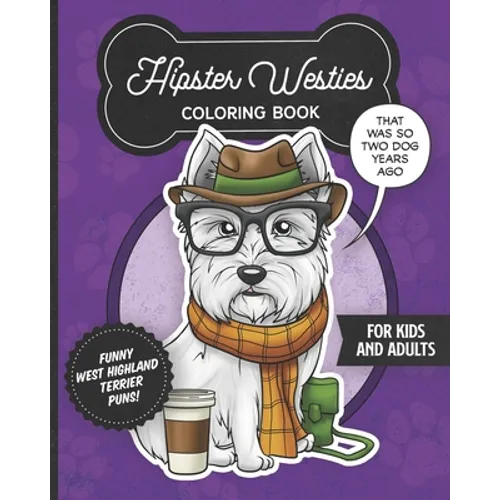 Hipster Westies Coloring Book- Funny West Highland Terrier Puns For Kids And Adults: Anti stress activity pages filled with memes of cute Westie puppi