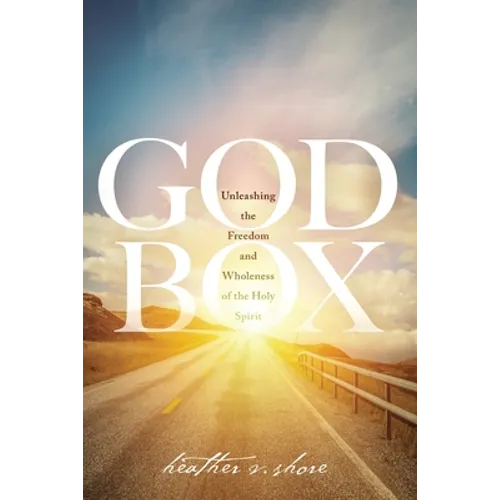 God Box: Unleashing the Freedom and Wholeness of the Holy Spirit