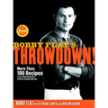 Bobby Flay's Throwdown!: More Than 100 Recipes from Food Network's Ultimate Cooking Challenge: A Cookbook