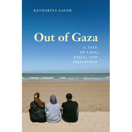 Out of Gaza: A Tale of Love, Exile, and Friendship