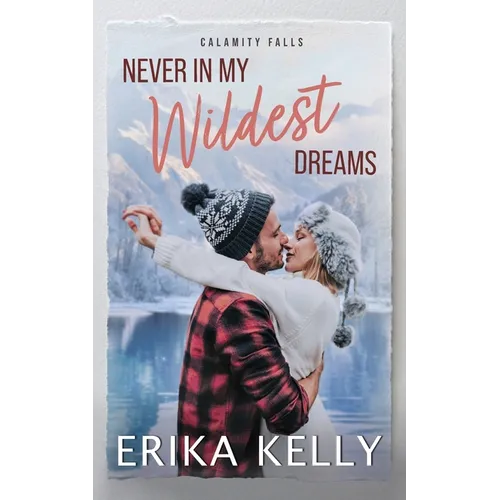 Never In My Wildest Dreams: A Calamity Falls Small Town Romance, Rengades (Hockey), book 4