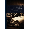 A Memoir of Mr. John Lowell