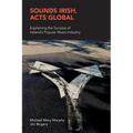 Sounds Irish, Acts Global: Explaining the Success of Ireland's Popular Music Industry