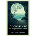 L'inconscient: ses origines et ses effets