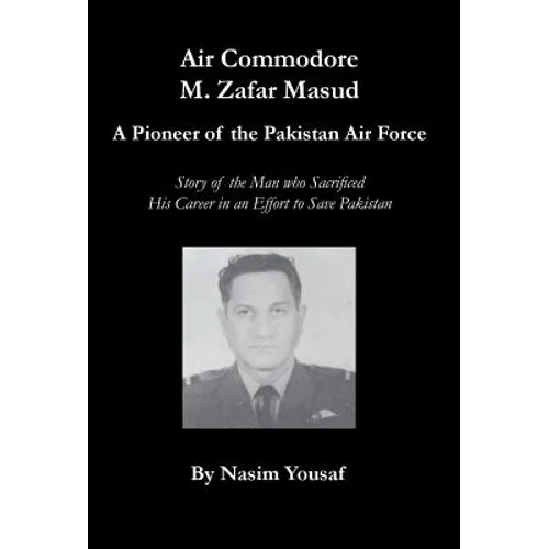 Air Commodore M. Zafar Masud - A Pioneer of the Pakistan Air Force