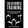 Calisthenics Training: 3 weeks Bodyweight Program to get Fast Fat Burning and Strength results