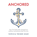 Anchored: How The Pacific War changed two ordinary, extraordinary boys into men.