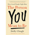 The Person You Mean to Be: How Good People Fight Bias