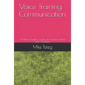 Voice Training Communication: For Public Speakers, Singers, Broadcasters, Artists and Comedians