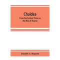 Chaldea: From the Earliest Times to the Rise of Assyria