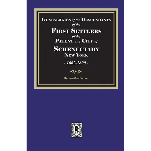 Genealogies of the Descendants of the FIRST SETTLERS of SCHENECTADY, 1662-1800